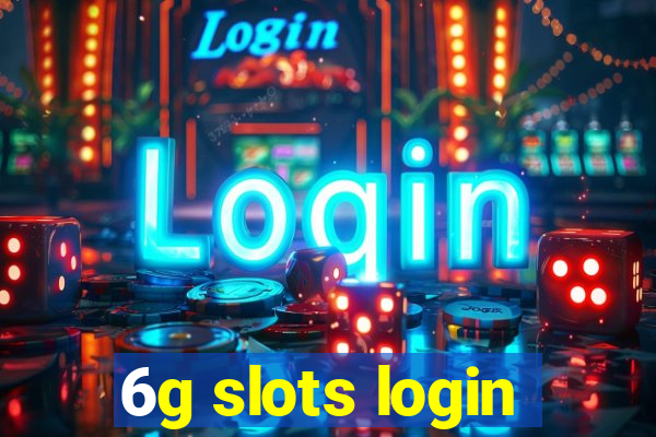 6g slots login